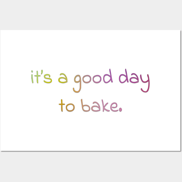 its a good day to bake! Wall Art by HarisK